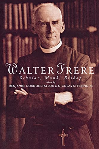 Beispielbild fr Walter Frere: Scholar, Monk, Bishop zum Verkauf von WorldofBooks