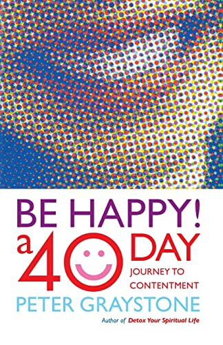 Imagen de archivo de Be Happy! : 40 Days to a More Contented You a la venta por Better World Books