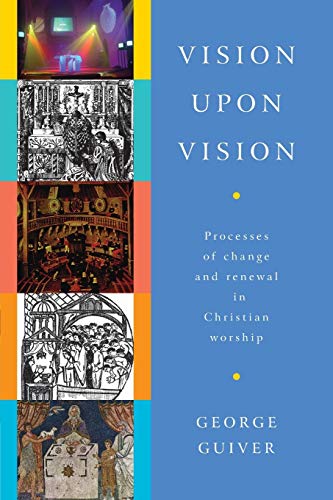 Beispielbild fr Vision Upon Vision: Processes of Change and Renewal in Christian Worship zum Verkauf von WorldofBooks