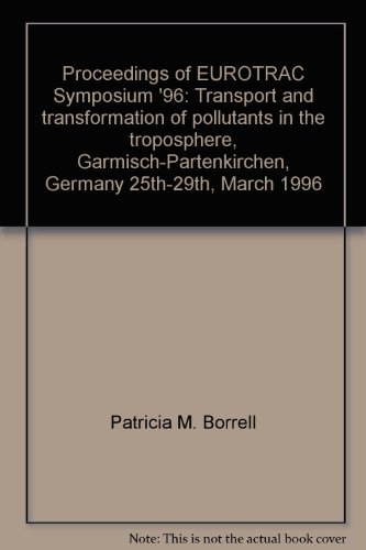 9781853124969: Proceedings of EUROTRAC Symposium '96: Transport and transformation of pollutants in the troposphere, Garmisch-Partenkirchen, Germany 25th-29th, March 1996