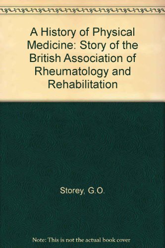 Stock image for A History of Physical Medicine: The Story of the British Association of Rheumatology and Rehabilitation for sale by Y-Not-Books