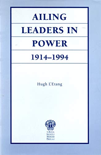 Ailing Leaders in Power 1914-1994
