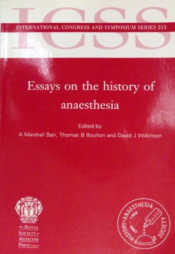 ESSAYS ON THE HISTORY OF ANAESTHESIA: SELECTED AND REVISED CONTRIBUTIONS BY MEMBERS OF THE HISTOR...