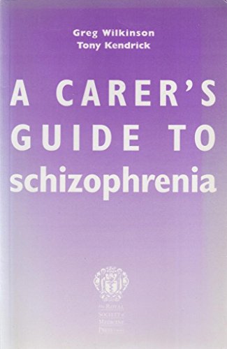 A Carer's Guide to Schizophrenia (9781853152986) by Greg Wilkinson; Tony Kendrick