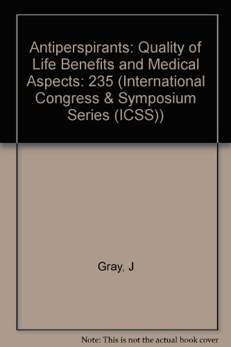 Antiperspirants: Quality of Life Benefits & Medical Aspects (9781853153730) by Gray, J.