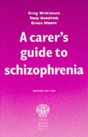 A Carer's Guide to Schizophrenia (9781853154089) by Wilkinson, Greg; Kendrick, Tony; Moore, Bruce