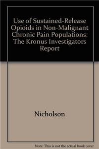 Use of Sustained-release Opioids in Non-malignant Chronic Pain Populations: The Kronus Investigators Report (9781853155741) by Nicholson