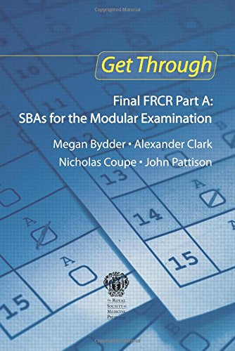 Get Through Final FRCR Part A: SBAs for the Modular Examination (9781853158490) by Bydder, Megan; Clark, Alexander; Coupe, Nicholas; Pattison, John