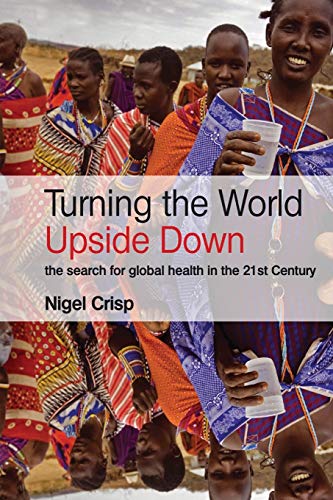 Beispielbild fr Turning the World Upside Down: The search for global health in the 21st Century zum Verkauf von WorldofBooks