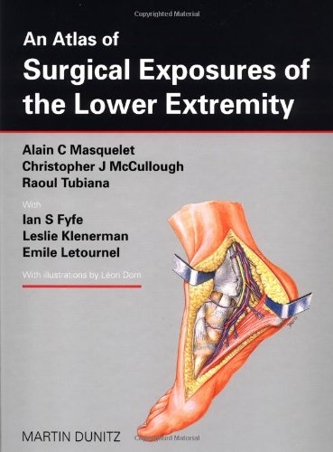 An Atlas of Surgical Exposures of the Lower Extremity (9781853170034) by Fyfe, Ian S; Klenerman, Leslie; Letournel, Emile; Masquelet, Alain C; McCullough, Christopher J; Tubiana, Raoul