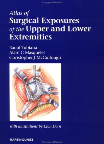 An Atlas of Surgical Exposures of the Upper and lower Extremities (9781853178757) by Tubiana, Raoul; Masquelet, Alain C.; McCullough, Christopher J