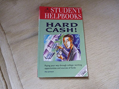 Stock image for Hard Cash!: Paying Your Way Through College - Work Opportunities and Sources of Funds (Student Helpbooks) for sale by AwesomeBooks