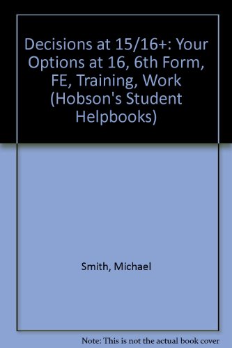 Imagen de archivo de Decisions at 15/16+: Your Options at 16, 6th Form, FE, Training, Work (Hobson's Student Helpbooks) a la venta por AwesomeBooks