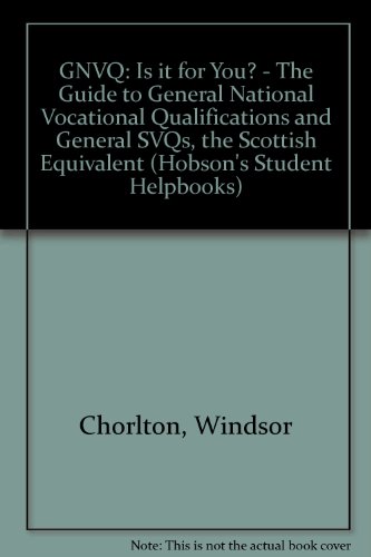 Imagen de archivo de GNVQ: Is it for You? - The Guide to General National Vocational Qualifications and General SVQs, the Scottish Equivalent (Hobson's Student Helpbooks) a la venta por AwesomeBooks