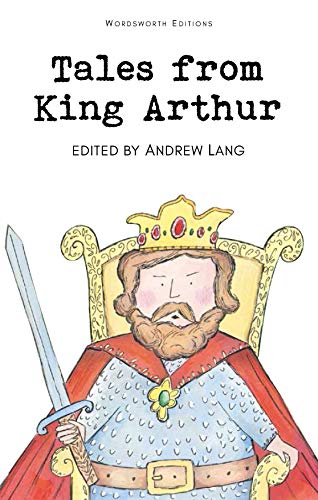 Tales From King Arthur (Selected Stories) [Wordsworth Classics]