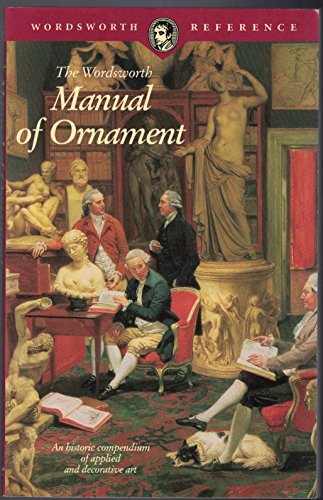 The Wordworth Manual of Ornament - An Historic Compendium of Applied and decorative Art