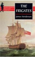 Beispielbild fr The Frigates: An Account of the Lesser Warships of the Wars from 1793 to 1815 (Wordsworth Military Library) zum Verkauf von Copper Dragon Books