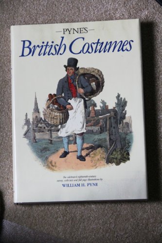 Pyne's British Costumes: An Illustrated Survey of Early Eighteenth-Century Dress in the British I...