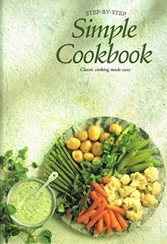 Stock image for Step-By-Step Simple Cookbook: Classic Cooking Made Easy. for sale by John M. Gram