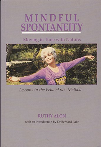 Beispielbild fr Mindful Spontaneity : Moving in Tune with Nature: Lessons in the Feldenkrais Method zum Verkauf von Better World Books