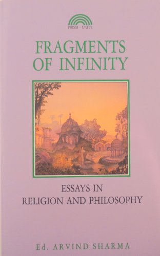Imagen de archivo de Fragments of Infinity: Essays in Religion and Philosophy : A Festschrift in Honour of Professor Huston Smith a la venta por Kennys Bookstore