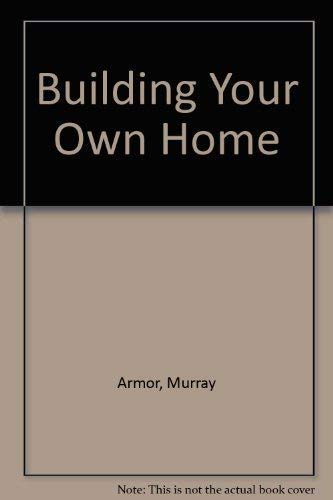 BUILDING YOUR OWN HOME