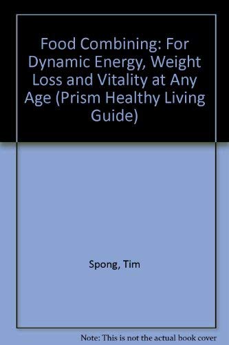 9781853270796: Food Combining: For Dynamic Energy, Weight Loss and Vitality at Any Age (Prism Healthy Living Guide)