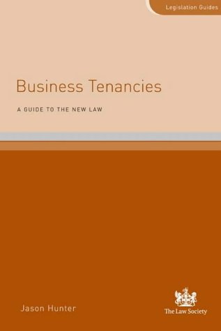 Business Tenancies: A Guide to the New Law (Legislation Guides) (9781853289569) by Jason Hunter