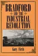 Beispielbild fr Bradford and the Industrial Revolution: An Economic History, 1760-1840 zum Verkauf von WorldofBooks