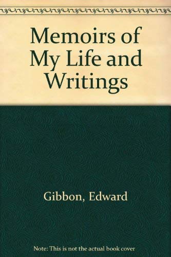 Edward Gibbon: Memoirs of My Life and Writings