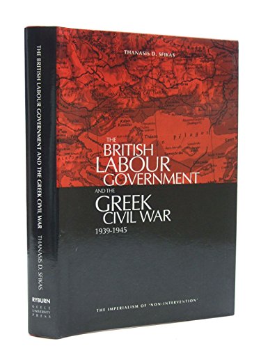 Beispielbild fr The British Labour Government and the Greek Civil War, 1945-1949: The Imperialism of Non-Intervention zum Verkauf von Anybook.com