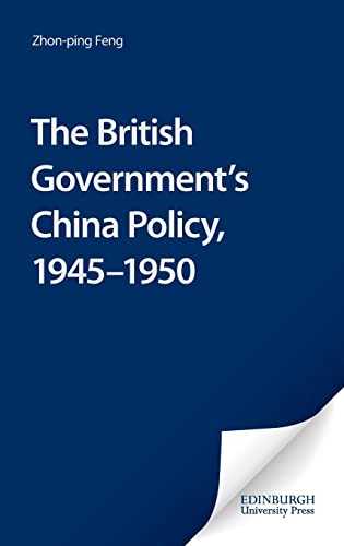 Stock image for The British Government's China Policy, 1945-1950 for sale by G. & J. CHESTERS