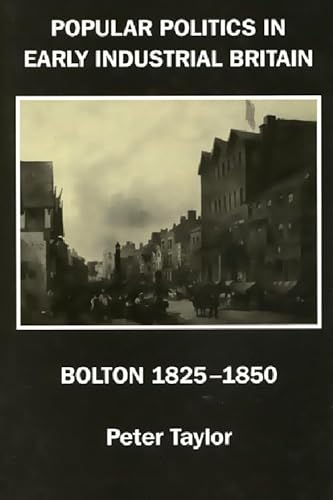 Stock image for Popular Politics in Early Industrial Britain: Bolton 1825-1850 for sale by George Longden