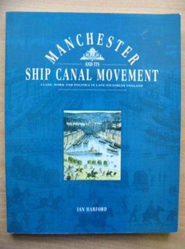 Beispielbild fr Manchester and Its Ship Canal Movement: Class, Work and Politics in Late-Victorian England zum Verkauf von WorldofBooks