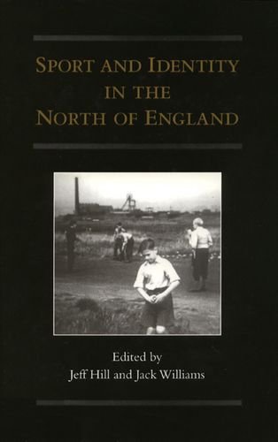 Sport and Identity in the North of England (9781853310829) by Hill, Jeffrey; Williams, Jack