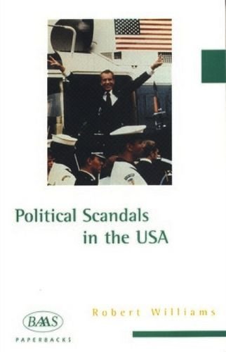 Political Scandals in the USA (BAAS Paperbacks) (9781853311895) by Williams, Robert