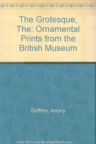 The Grotesque: Ornamental Prints from the British Museum (9781853321382) by Antony Griffiths; Philip Dodd
