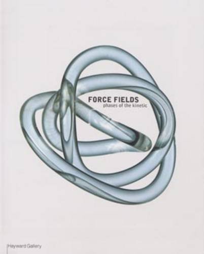 Force fields: phases of kinetic / conception and guest curator Guy Brett - Brett, Guy. Museu d'Art Contemporani (Barcelona, Spain)