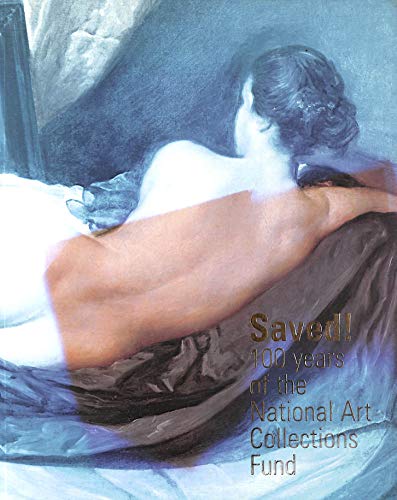 Beispielbild fr SAVED!: 100 YEARS OF THE NATIONAL ART COLLECTIONS FUND. zum Verkauf von WorldofBooks