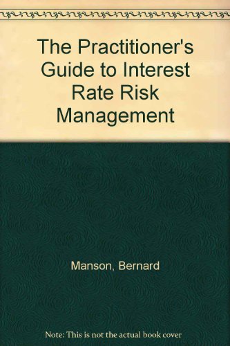 The Practitioner's Guide to Interest Rate Risk Management