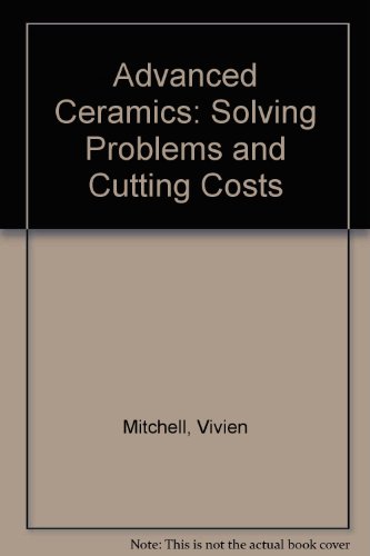 Beispielbild fr Advanced Ceramics: Solving Problems and Cutting Costs zum Verkauf von Peter Rhodes