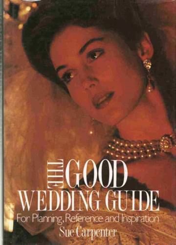 Beispielbild fr The Good Wedding Guide: For Reference, Planning and Inspiration zum Verkauf von AwesomeBooks