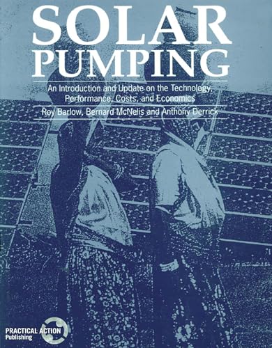 Solar Pumping: An introduction and update on the technology, performance, costs and economics (World Bank Technical Papers) (9781853391798) by Barlow, Roy