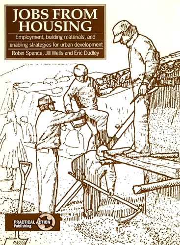 Jobs from Housing: Employment, building materials, and enabling strategies for urban development (9781853392122) by Spence, Robin; Wells, Jill; Dudley, Eric