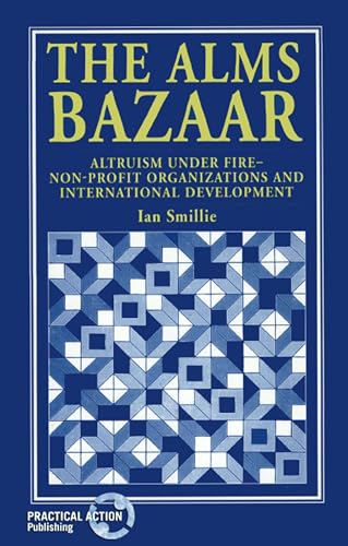 Imagen de archivo de The Alms Bazaar: Altruism Under Fire--Non-Profit Organizations and International Development a la venta por WorldofBooks