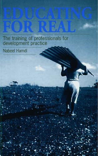 Stock image for Educating for Real: The training of professionals for development practice for sale by WorldofBooks