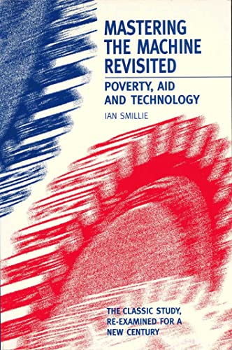 Stock image for Mastering the Machine Revisited : Poverty, Aid and Technology for sale by Better World Books