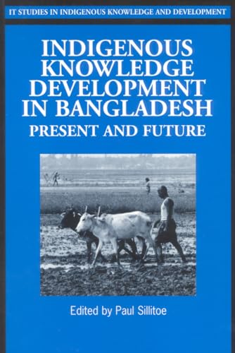 Indigenous Knowledge Development in Bangladesh: Present and Future (Studies in Indigenous Knowledge and Development) (9781853395185) by Sillitoe, Paul