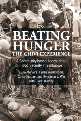 Imagen de archivo de Beating Hunger, the Chivi Experience: A Community-Based Approach to Food Security in Zimbabwe a la venta por Book Booth