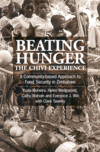 Stock image for Beating Hunger, the Chivi Experience: A Community-Based Approach to Food Security in Zimbabwe for sale by Book Booth